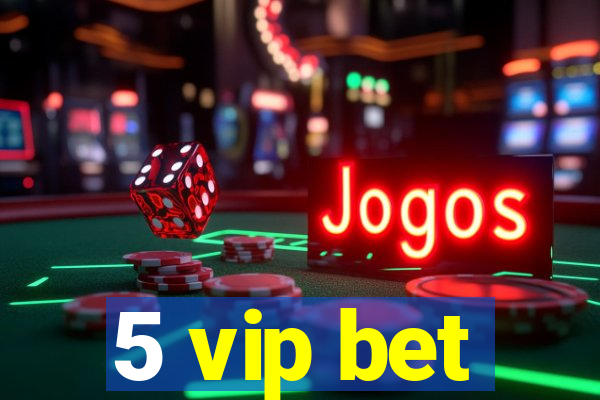 5 vip bet