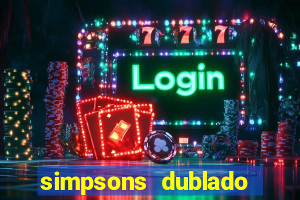 simpsons dublado assistir online