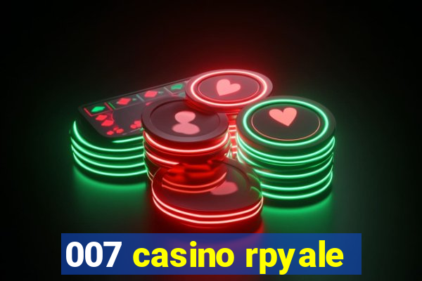 007 casino rpyale