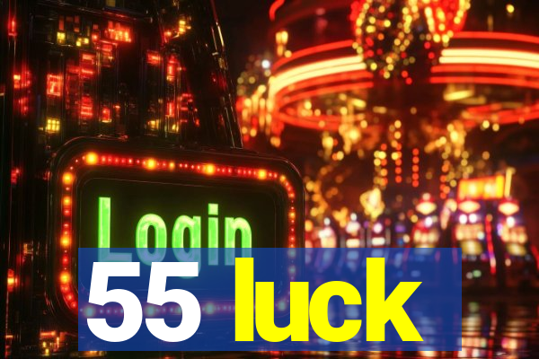 55 luck