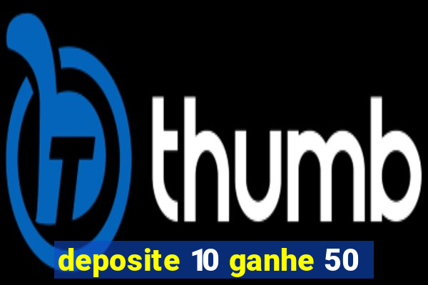 deposite 10 ganhe 50