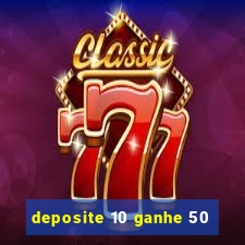 deposite 10 ganhe 50