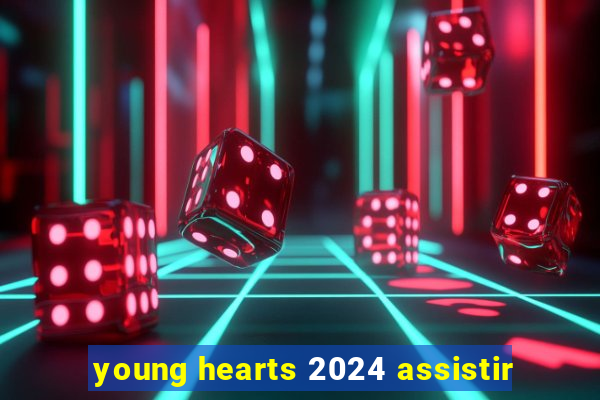 young hearts 2024 assistir