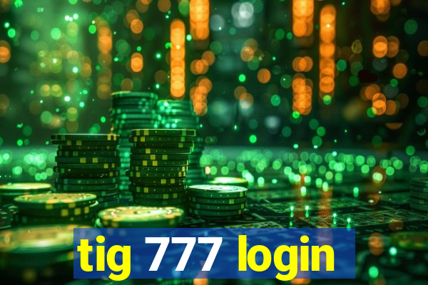 tig 777 login