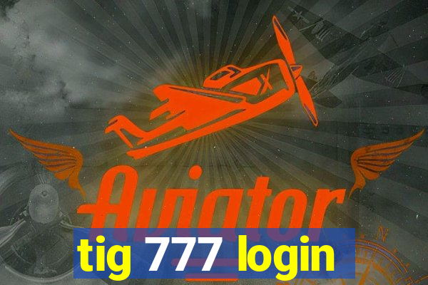 tig 777 login