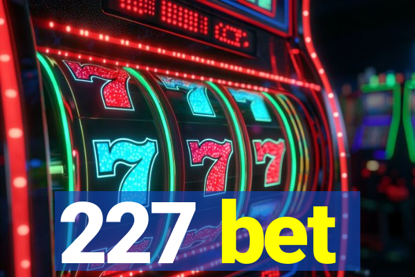 227 bet