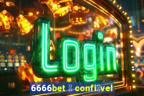 6666bet 茅 confi谩vel