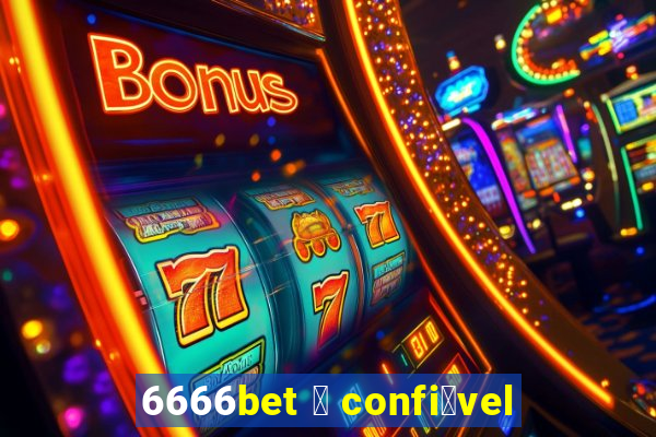 6666bet 茅 confi谩vel