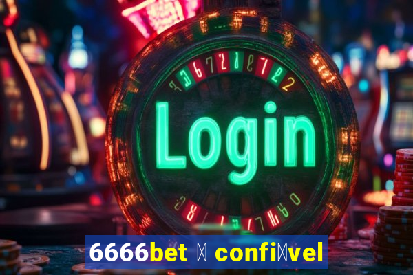 6666bet 茅 confi谩vel