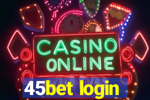 45bet login