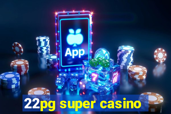 22pg super casino