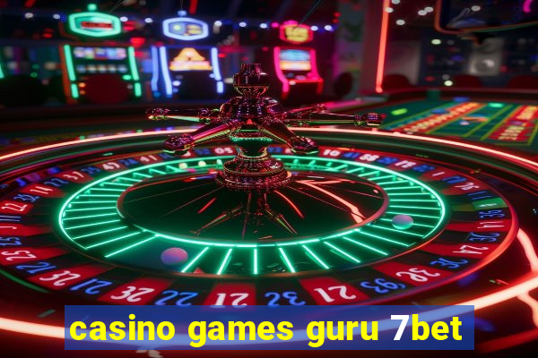 casino games guru 7bet