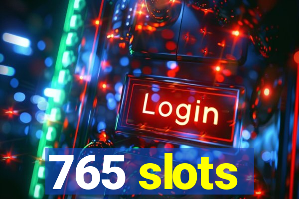 765 slots