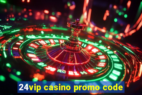 24vip casino promo code