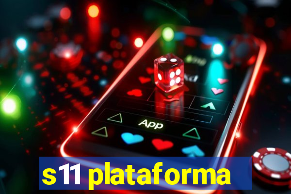 s11 plataforma