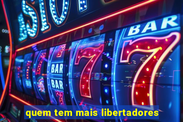 quem tem mais libertadores