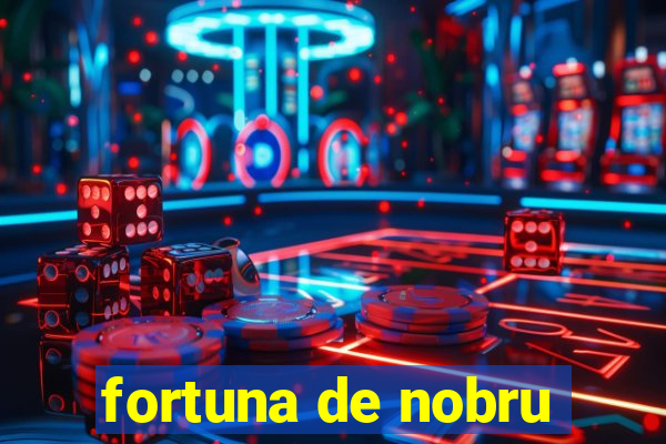 fortuna de nobru