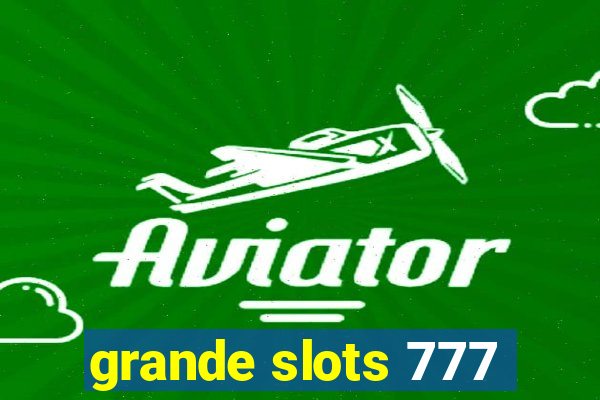 grande slots 777