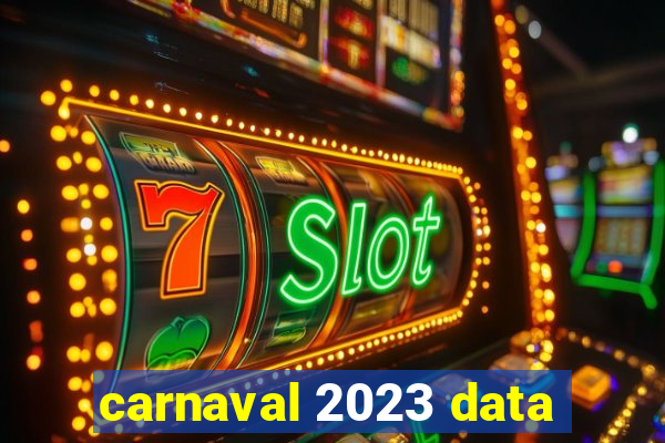 carnaval 2023 data