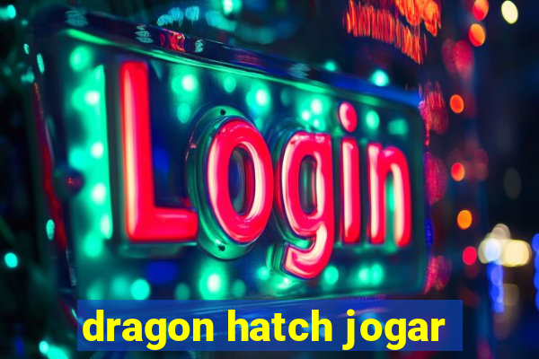 dragon hatch jogar