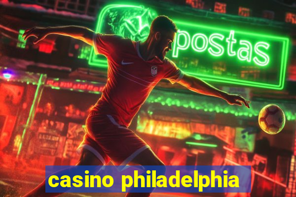 casino philadelphia