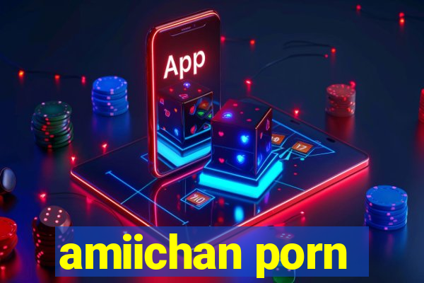 amiichan porn