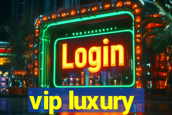 vip luxury