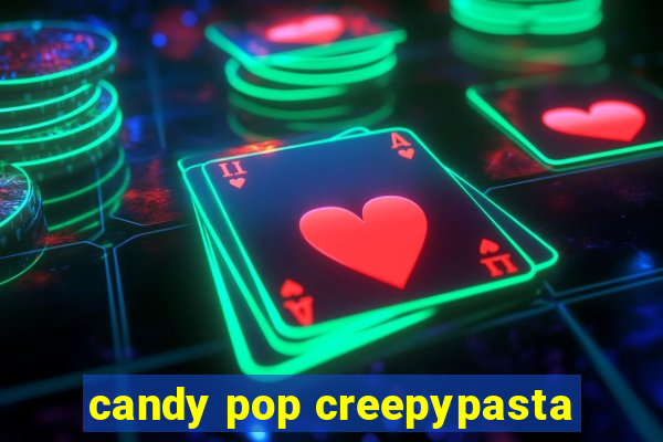 candy pop creepypasta