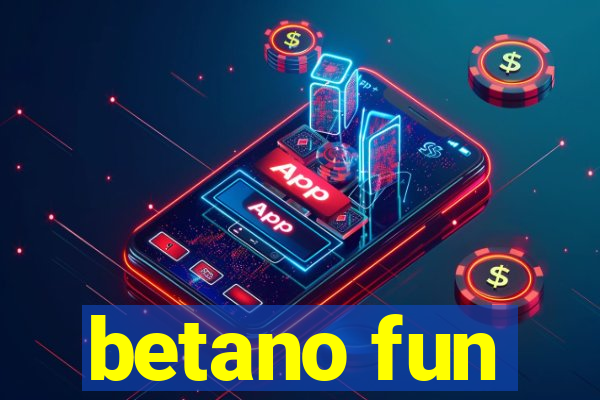 betano fun