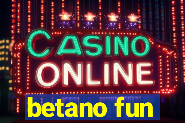 betano fun