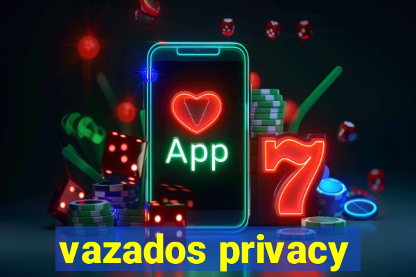 vazados privacy