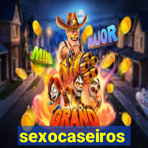 sexocaseiros