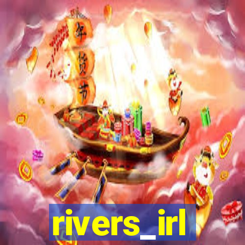 rivers_irl