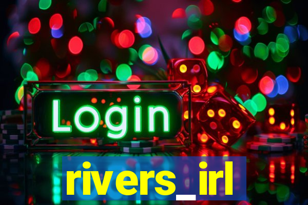 rivers_irl