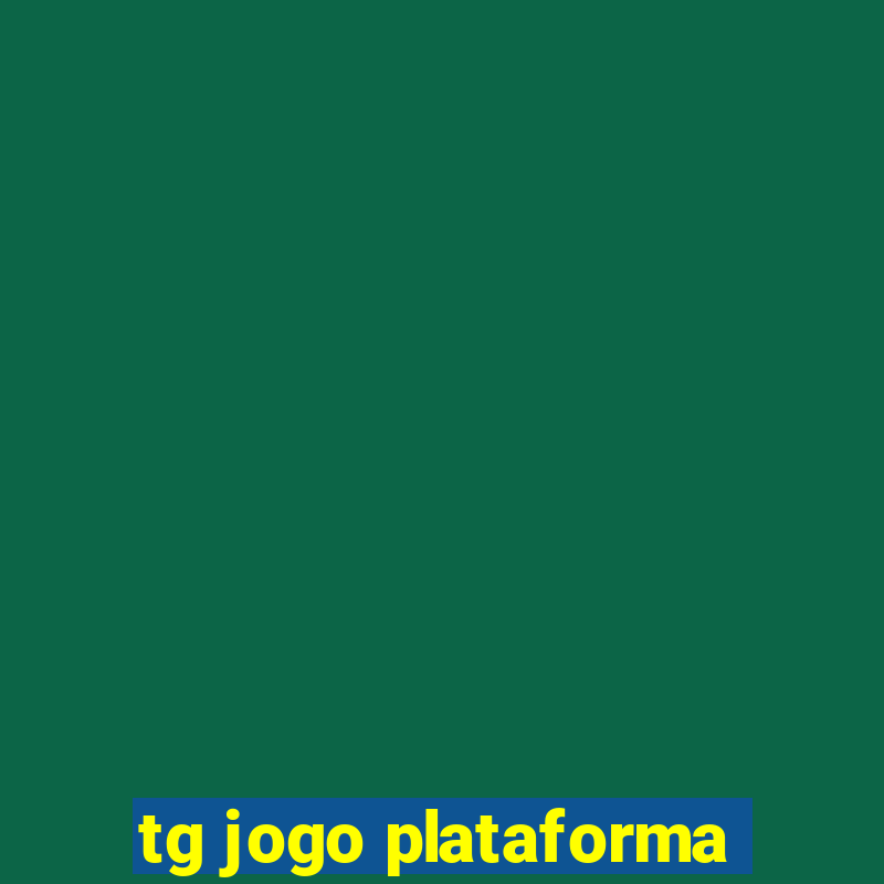 tg jogo plataforma