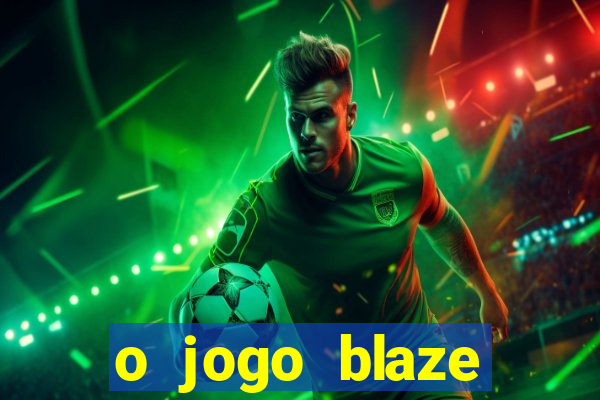 o jogo blaze casino paga mesmo