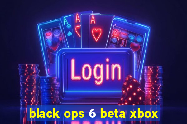 black ops 6 beta xbox