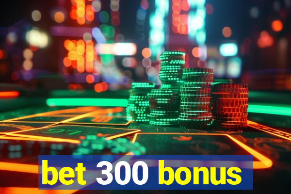 bet 300 bonus