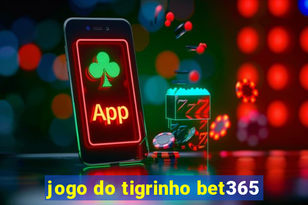 jogo do tigrinho bet365