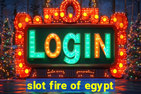 slot fire of egypt