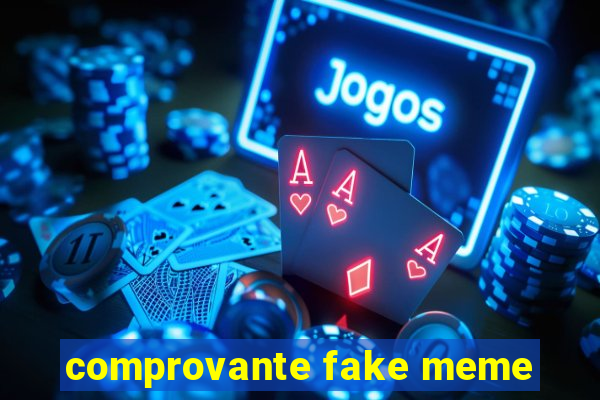 comprovante fake meme