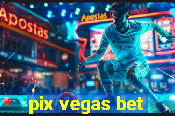 pix vegas bet