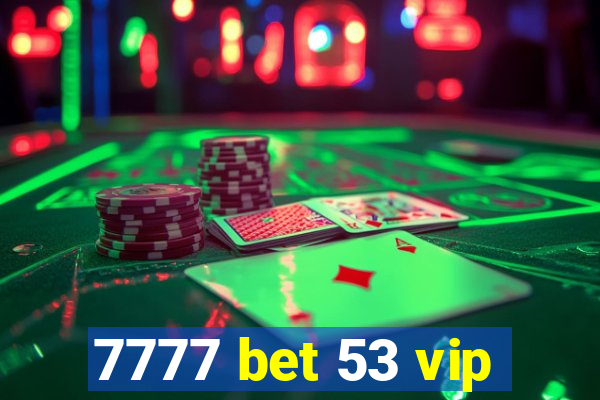 7777 bet 53 vip