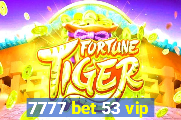 7777 bet 53 vip