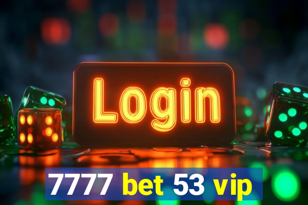 7777 bet 53 vip