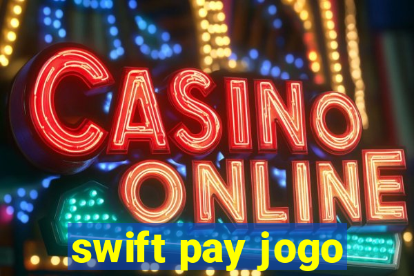 swift pay jogo