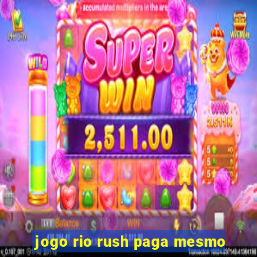 jogo rio rush paga mesmo