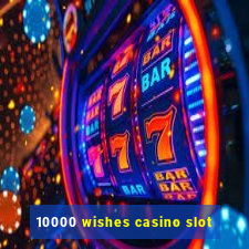 10000 wishes casino slot