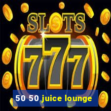 50 50 juice lounge