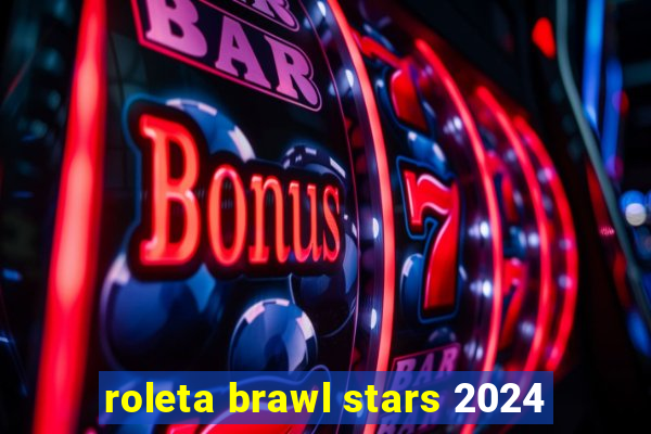 roleta brawl stars 2024